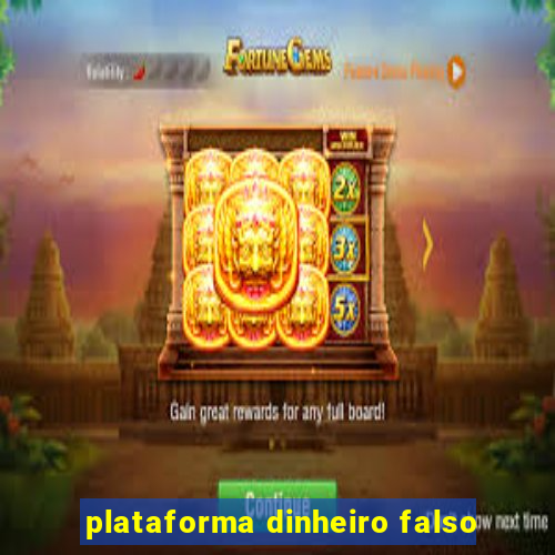 plataforma dinheiro falso